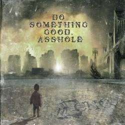 Echo (RUS) : Do Something Good, Asshole